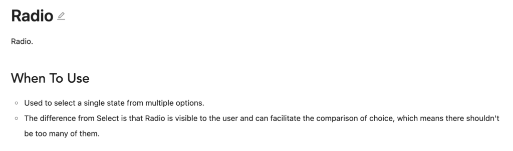A screenshot of text that reads "Radio. When To Use: 
Used to select a single state from multiple options.
The difference from Select is that Radio is visible to the user and can facilitate the comparison of choice, which means there shouldn't be too many of them."